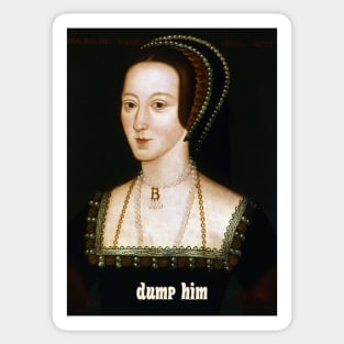 Advice from Anne Boleyn: Dump Him Sticker